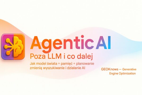 Agentic AI: Poza LLM i co dalej? Tryb Agenta w ChatGPT i Twoje agent-ready (case study) Agentic AI