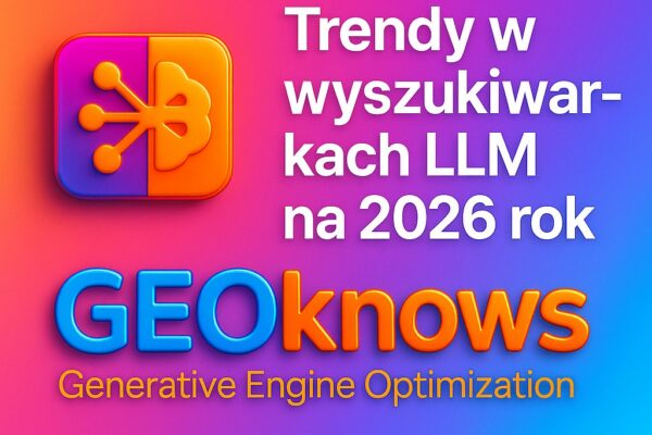 Trendy w wyszukiwarkach LLM na 2026 rok GEOknows Trendy w wyszukiwarkach LLM na 2026 rok