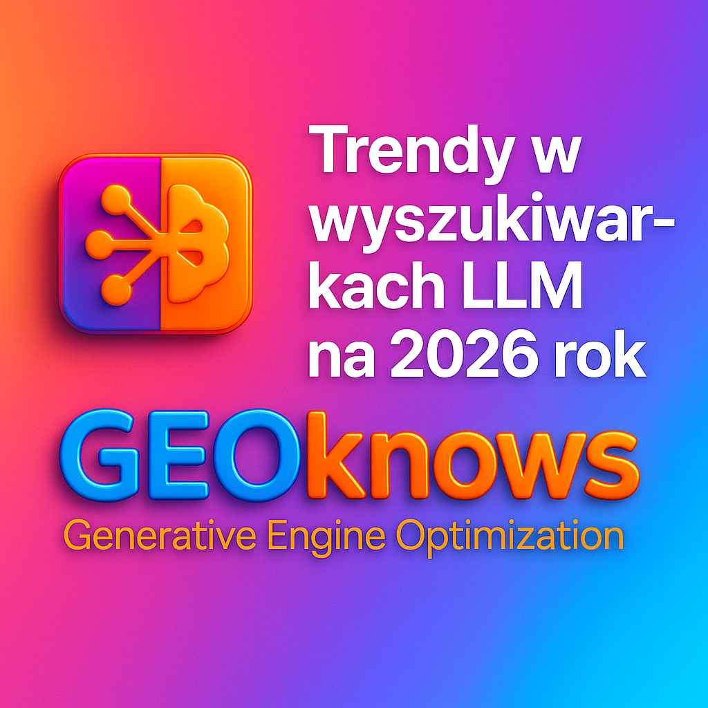 GEOknows Trendy w wyszukiwarkach LLM na 2026 rok