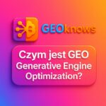 GEOknows czym jest Generative Engine Optimization